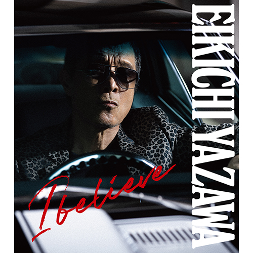 I believe【CD】【+DVD】 | 矢沢永吉 | UNIVERSAL MUSIC STORE ANNEX